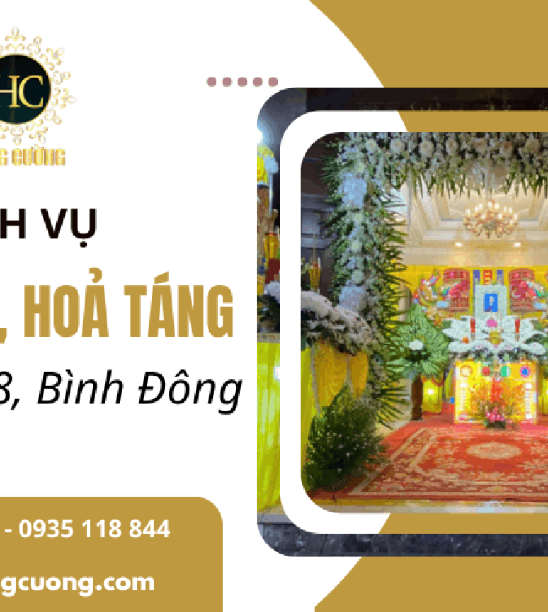 Dịch vụ an táng, hoả táng quận 8 và Bình Đông trọn gói 